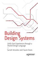 Building Design Systems: Unify User Experiences through a Shared Design Language 148424513X Book Cover