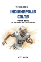 INDIANAPOLIS COLTS: THE ICONIC INDIANAPOLIS COLTS TRIVIA BOOK (The Iconic Sports Trivia Collection) B0HFH62XZQ Book Cover