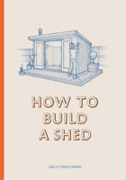 How to Build a Shed 1786272830 Book Cover