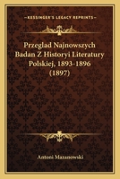 Przeglad Najnowszych Badan Z Historyi Literatury Polskiej, 1893-1896 (1897) 1167428811 Book Cover