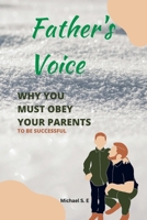 Father's Voice: Why You Must Obey Your Parents To Be Successful B0F78MGJTF Book Cover