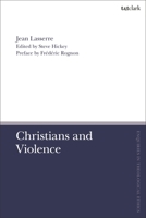 Christians and Violence (T&T Clark Enquiries in Theological Ethics) 0567714543 Book Cover