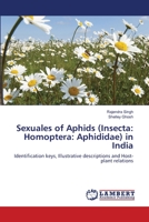 Sexuales of Aphids (Insecta: Homoptera: Aphididae) in India: Identification keys, Illustrative descriptions and Host-plant relations 3844327614 Book Cover