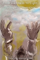 From Darkness to Light: Finding Your Inner Child B0GJ5BMGBK Book Cover