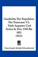 Geschichte Der Expedition Der Franzosen V2: Nach Aegypten Und Syrien In Den 1798 Bis 1801 (1831) 1168449960 Book Cover