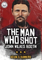 The Man Who Shot John Wilkes Booth 108821570X Book Cover