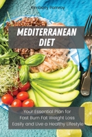 Mediterranean Diet: Your Essential Plan for Fast Burn Fat Weight Loss Easily and Live a Healthy Lifestyle 1802230378 Book Cover