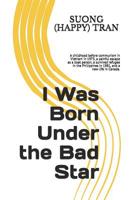 I Was Born Under the Bad Star 1521708274 Book Cover