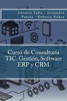 Curso de Consultoría TIC. Gestión, Software ERP y CRM 1514713217 Book Cover