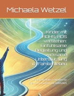 Kinder mit ADHS/ADS verstehen: Einfühlsame Begleitung und wirksame Unterstützung im Familienleben: Ein verständnisvoller Leitfaden für Eltern von Kindern mit ADHS/ADS (German Edition) B0F3CJQM41 Book Cover