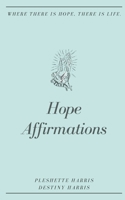 Hope Affirmations: Where There Is Hope, There Is Life B092PGCRGZ Book Cover