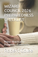 WIZARD COUNCIL 2026 PREPAREDNESS CHECKLIST: Peace • Practicality • Prosperity • Community (The musings of the Wizard) B0H2Z3MMYQ Book Cover