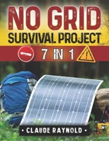 No Grid Survival Project: 7 Books in 1 Dive into a Holistic Exploration of Off-Grid Living from Innovative Shelters to Self-Sustaining Agriculture and Engaged Communities B0CN6ZYXBH Book Cover