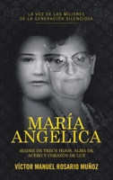 MARÍA ANGÉLICA: MADRE DE TRECE HIJOS, ALMA DE ACERO Y CORAZÓN DE LUZ (Spanish Edition) 1506554741 Book Cover