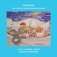 That Night: A Baby Is Born in Bethlehem 1523318090 Book Cover