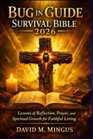 Bug in Guide Survival Bible 2026: Lessons of Reflection, Prayer, and Spiritual Growth for Faithful Living B0GN3MWXZC Book Cover