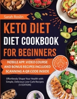 Keto Diet Cookbook for Beginners: Effortlessly Shape Your Health with Simple, Delicious Low-Carb Recipes [V EDITION] 1915331943 Book Cover
