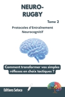NEURO-RUGBY : Protocoles d'Entraînement Neurocognitif: Comment transformer vos simples réflexes en choix tactiques ? (Tome 2) (French Edition) B0H4MGHQFV Book Cover