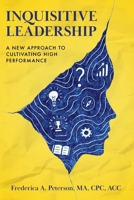 Inquisitive Leadership : A New Approach to Cultivating High Performance 1959009303 Book Cover