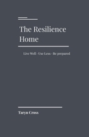 The Resilience Home: Live Well. Use Less. Be Prepared. (The Resilience Series) B0GYYRXYN2 Book Cover