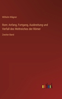 Rom: Anfang, Fortgang, Ausbreitung und Verfall des Weltreiches der Römer: Zweiter Band (German Edition) 3368531980 Book Cover