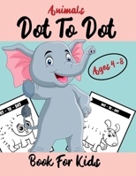Dot To Dot Book For Kids Ages 4-8: Beautiful Easy Kids Dot To Dot Books For Kids Ages 4-8 B08WS5DHNR Book Cover