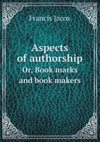 Aspects of Authorship; or, Book Marks and Book Makers 1014210755 Book Cover