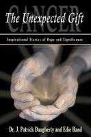 Cancer: The Unexpected Gift 1440187673 Book Cover