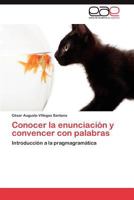 Conocer La Enunciacion y Convencer Con Palabras 3848467828 Book Cover
