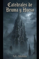 Catedrales de Bruma y Hueso: Cuentos de fantasía oscura, alquimia y leyendas olvidadas (Spanish Edition) B0GH843D9M Book Cover