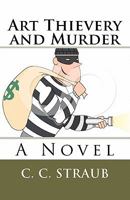 Art Thievery and Murder: A Novel 1456304178 Book Cover