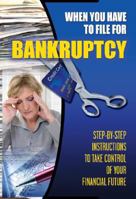 When You Have to File for Bankruptcy: Step-by-step Instructions to Take Control of Your Financial Future 160138209X Book Cover