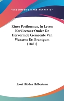 Rinse Posthumus, In Leven Kerkleeraar Onder De Hervormde Gemeente Van Waaxens En Brantgum (1861) 1160248052 Book Cover