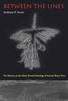 Between the Lines: The Mystery of the Giant Ground Drawings of Ancient Nasca, Peru 1477308997 Book Cover