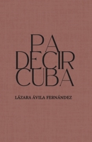 Pa decir Cuba (Spanish Edition) B0F4NLB6N4 Book Cover