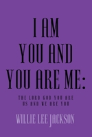 I Am You and You Are Me: The Lord God You Are Us and We Are You 1635752698 Book Cover