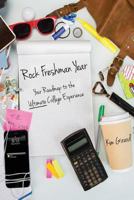 Rock Freshman Year: Your Roadmap to the Ultimate College Experience 0692724788 Book Cover