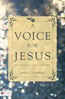 A Voice for Jesus: A Collection of Poetry and Song 160696450X Book Cover