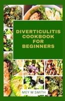 DIVERTICULITIS COOKBOOK FOR BEGINNERS: Ultimate Guide To Delicious Recipes For Your Gut Health B0CTTMWJRZ Book Cover