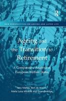 Ageing and the Transition to Retirement: A Comparative Analysis of European Welfare States (New Perspectives on Ageing & Later Life) 0754609227 Book Cover