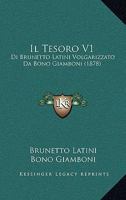 Il Tesoro V1: Di Brunetto Latini Volgarizzato Da Bono Giamboni (1878) 1164948679 Book Cover