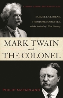 Mark Twain and the Colonel: Samuel L. Clemens, Theodore Roosevelt, and the Arrival of a New Century 1442212268 Book Cover