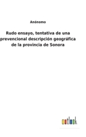 Rudo ensayo, tentativa de una prevencional descripción geográfica de la provincia de Sonora 3752484438 Book Cover