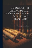 Defence of the Hebrew Grammar of Gesenius Against Prof. Stuart's Translation 1022514660 Book Cover