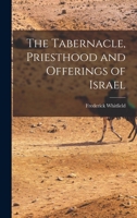 The Tabernacle, Priesthood And Offerings Of Israel 101620289X Book Cover