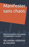 Manifester sans chaos: Manuel de résistance non-violente et d’organisation citoyenne (French Edition) B0FRNC14LS Book Cover