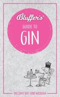 Bluffer's Guide to Gin: Instant Wit and Wisdom 178521716X Book Cover