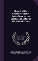 Report of the Commissioner of Agriculture on the Diseases of Cattle in the United States 1146449240 Book Cover