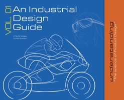 An Industrial Design Guide Vol. 01: Understanding the science of Product Design. 0578264927 Book Cover