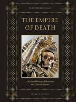 Empire of Death: A Cultural History of Ossuaries and Charnel Houses 0500251789 Book Cover